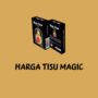 Harga Tisu Magic