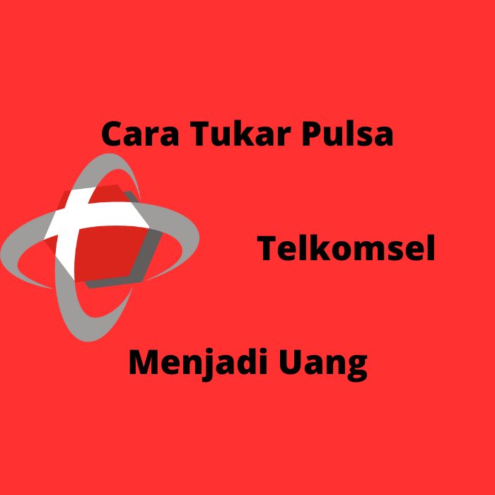 Cara Tukar Pulsa Telkomsel ke Uang