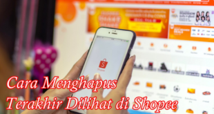 Cara Mudah Menghapus Riwayat Terakhir Dilihat di Shopee