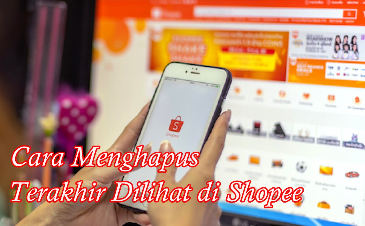 Cara Mudah Menghapus Riwayat Terakhir Dilihat di Shopee