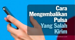 Cara Mengembalikan Pulsa Yang Salah Kirim