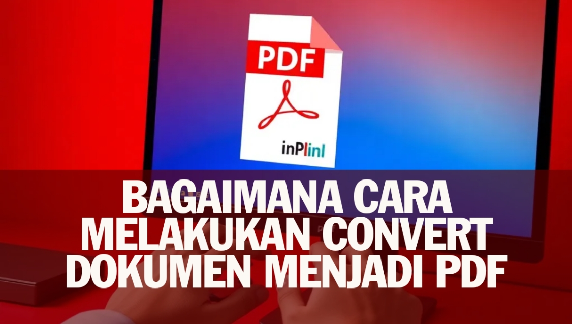 "Bagaimana Cara Melakukan Convert Dokumen Menjadi Pdf