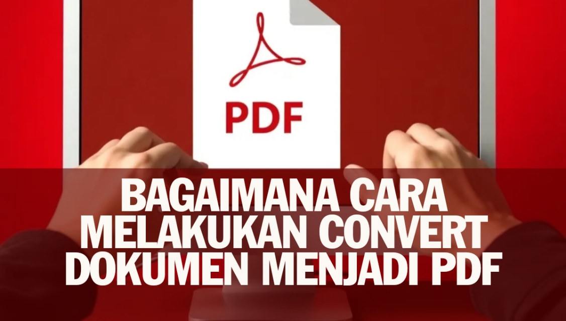 "Bagaimana Cara Melakukan Convert Dokumen Menjadi Pdf