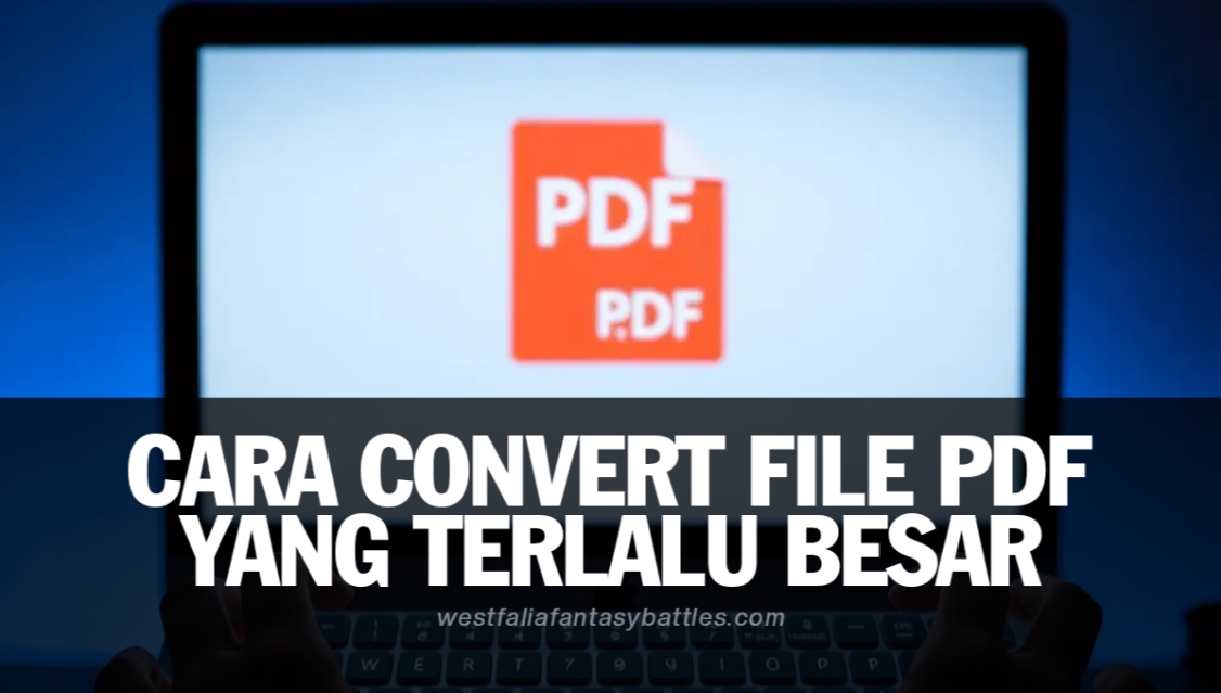 Cara Convert File Pdf Yang Terlalu Besar