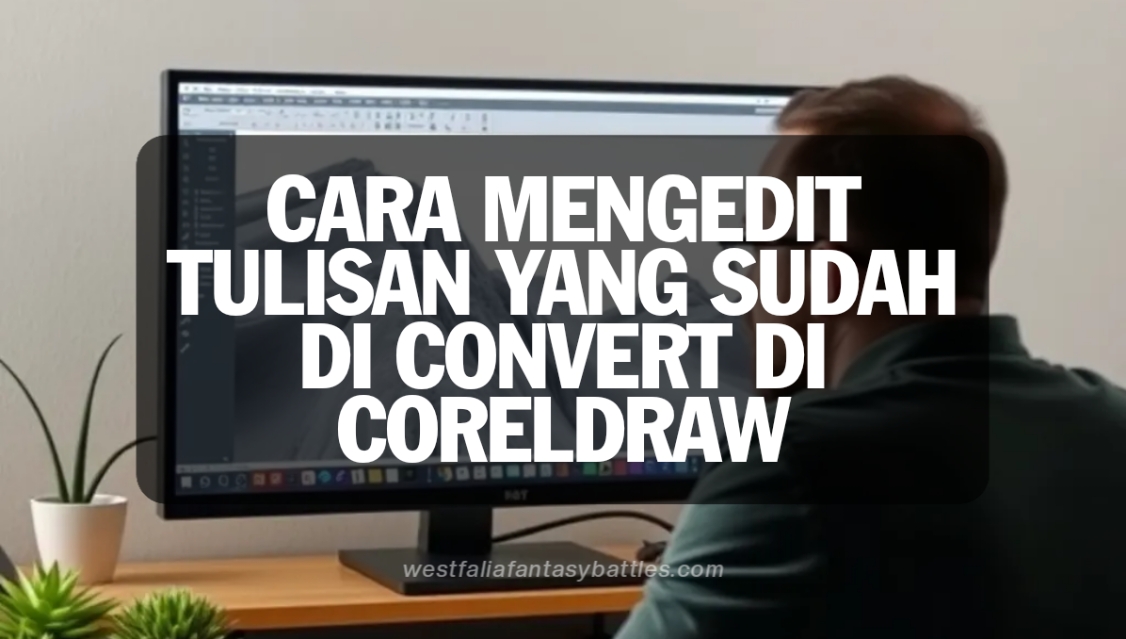 Cara Mengedit Tulisan Yang Sudah Di Convert Di Coreldraw