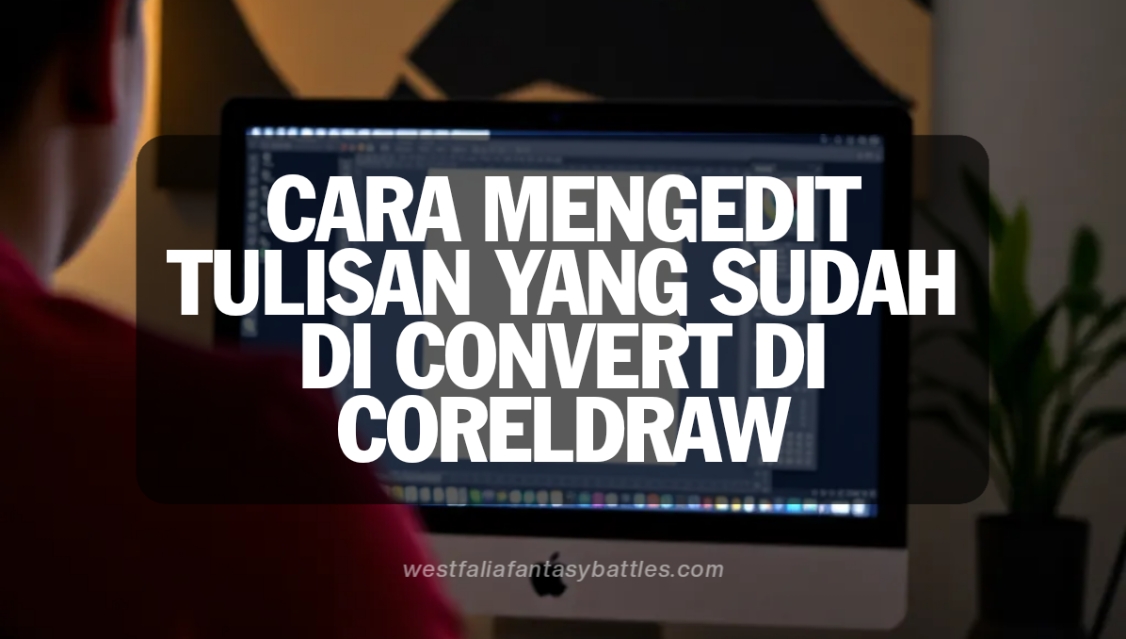 Cara Mengedit Tulisan Yang Sudah Di Convert Di Coreldraw