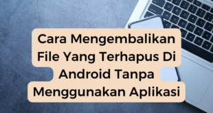 Cara Mengembalikan File Yang Terhapus Di Android Tanpa Menggunakan Aplikasi