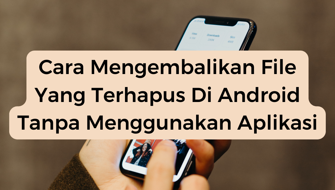 Cara Mengembalikan File Yang Terhapus Di Android Tanpa Menggunakan Aplikasi