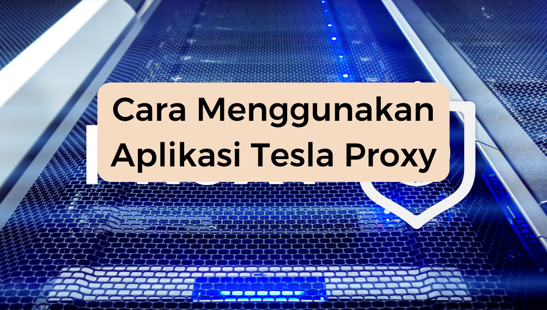 Cara Menggunakan Aplikasi Tesla Proxy