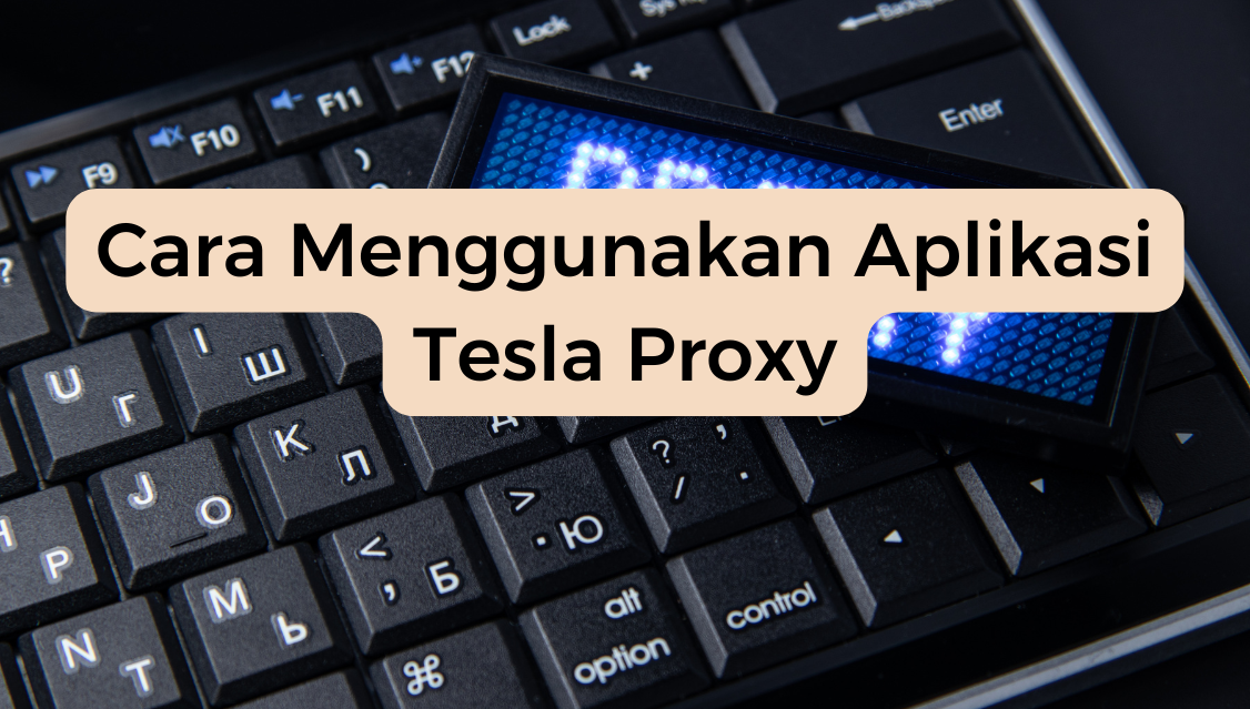 Cara Menggunakan Aplikasi Tesla Proxy