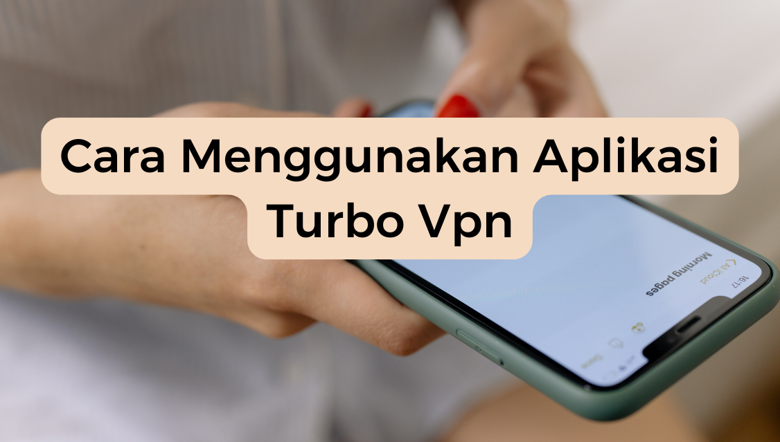 Cara Menggunakan Aplikasi Turbo Vpn