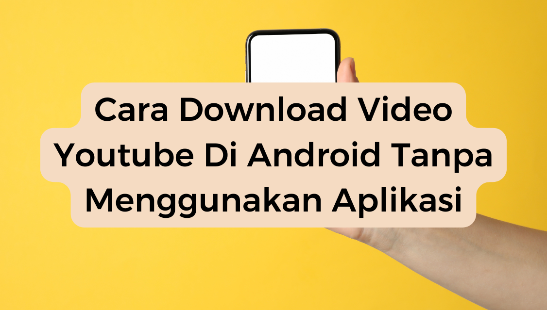 Cara Download Video Youtube Di Android Tanpa Menggunakan Aplikasi​