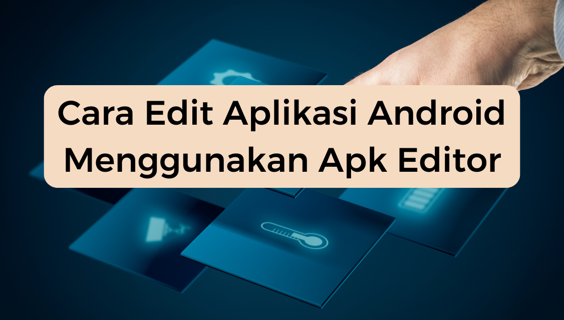 Cara Edit Aplikasi Android Menggunakan Apk Editor