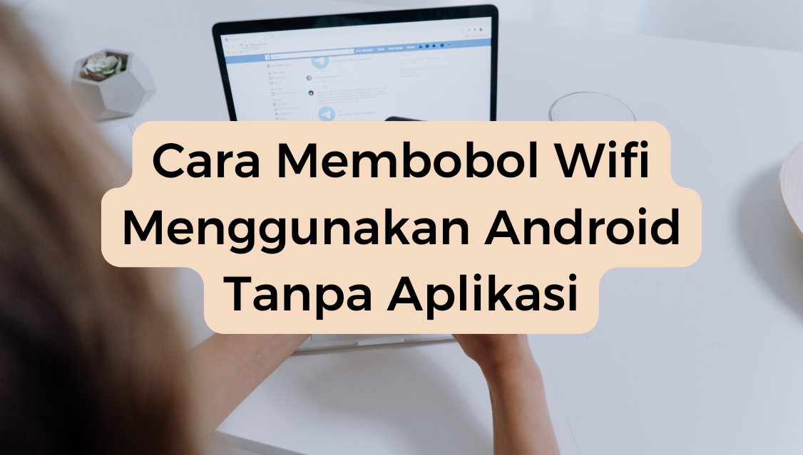 Cara Membobol Wifi Menggunakan Android Tanpa Aplikasi​