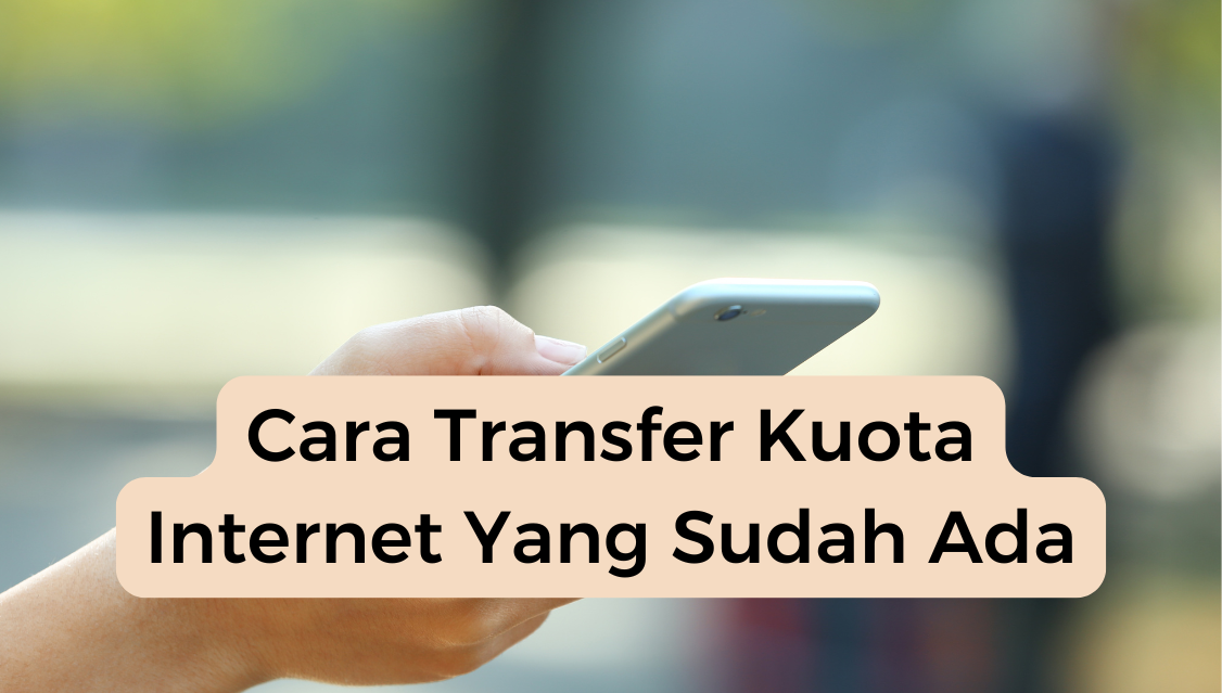 Cara Transfer Kuota Internet Yang Sudah Ada