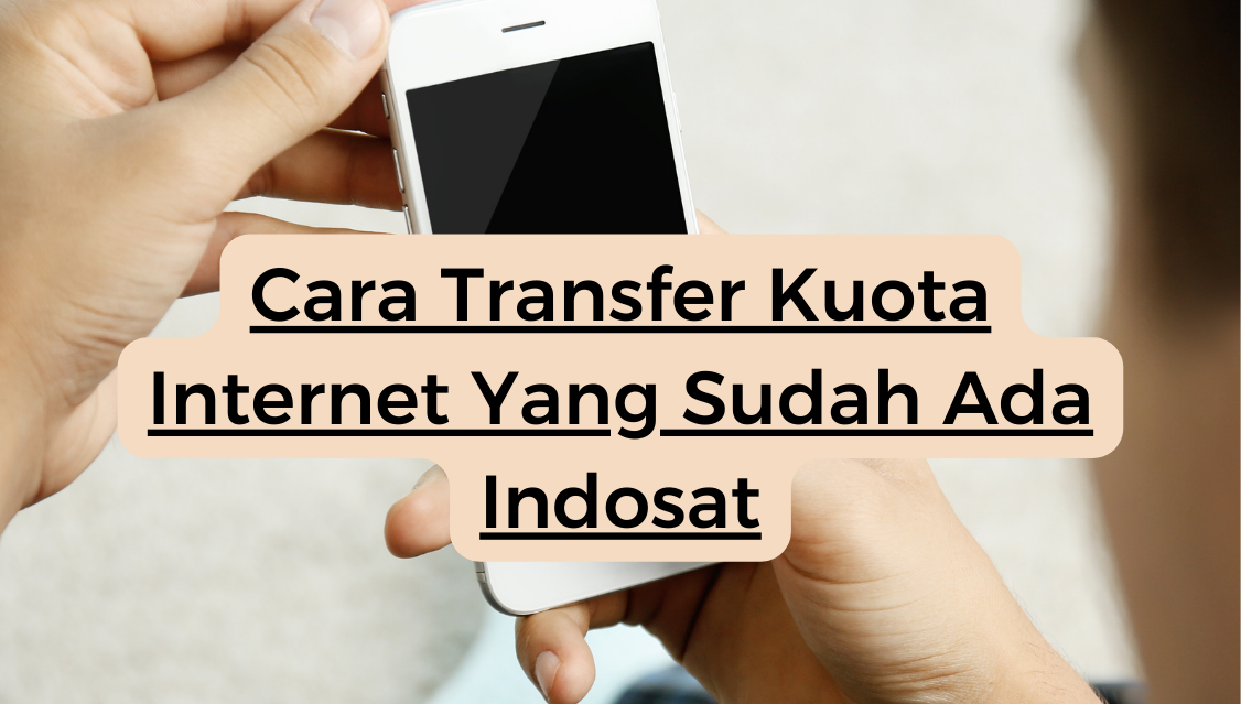 Cara Transfer Kuota Internet Yang Sudah Ada Indosat