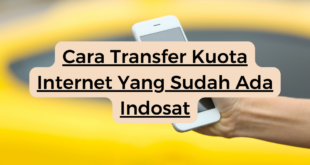 Cara Transfer Kuota Internet Yang Sudah Ada Indosat