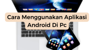 Cara Menggunakan Aplikasi Android Di Pc