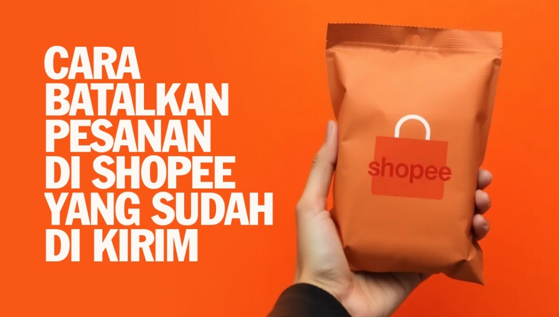 Cara Batalkan Pesanan Di Shopee Yang Sudah Di Kirim