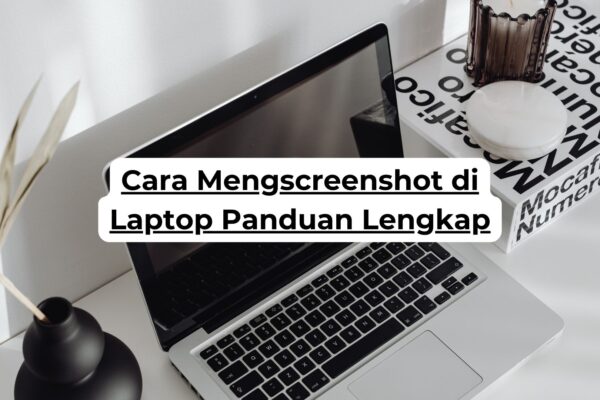 Cara Mengscreenshot di Laptop Panduan Lengkap