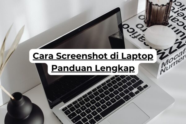 Cara Screenshot di Laptop Panduan Lengkap