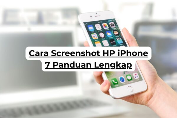 Cara Screenshot HP iPhone 7 Panduan Lengkap