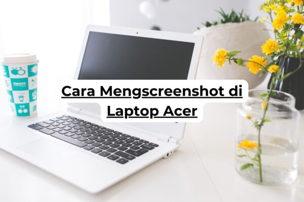 Cara Mengscreenshot di Laptop Acer