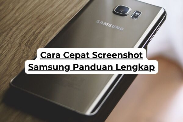 Cara Cepat Screenshot Samsung Panduan Lengkap