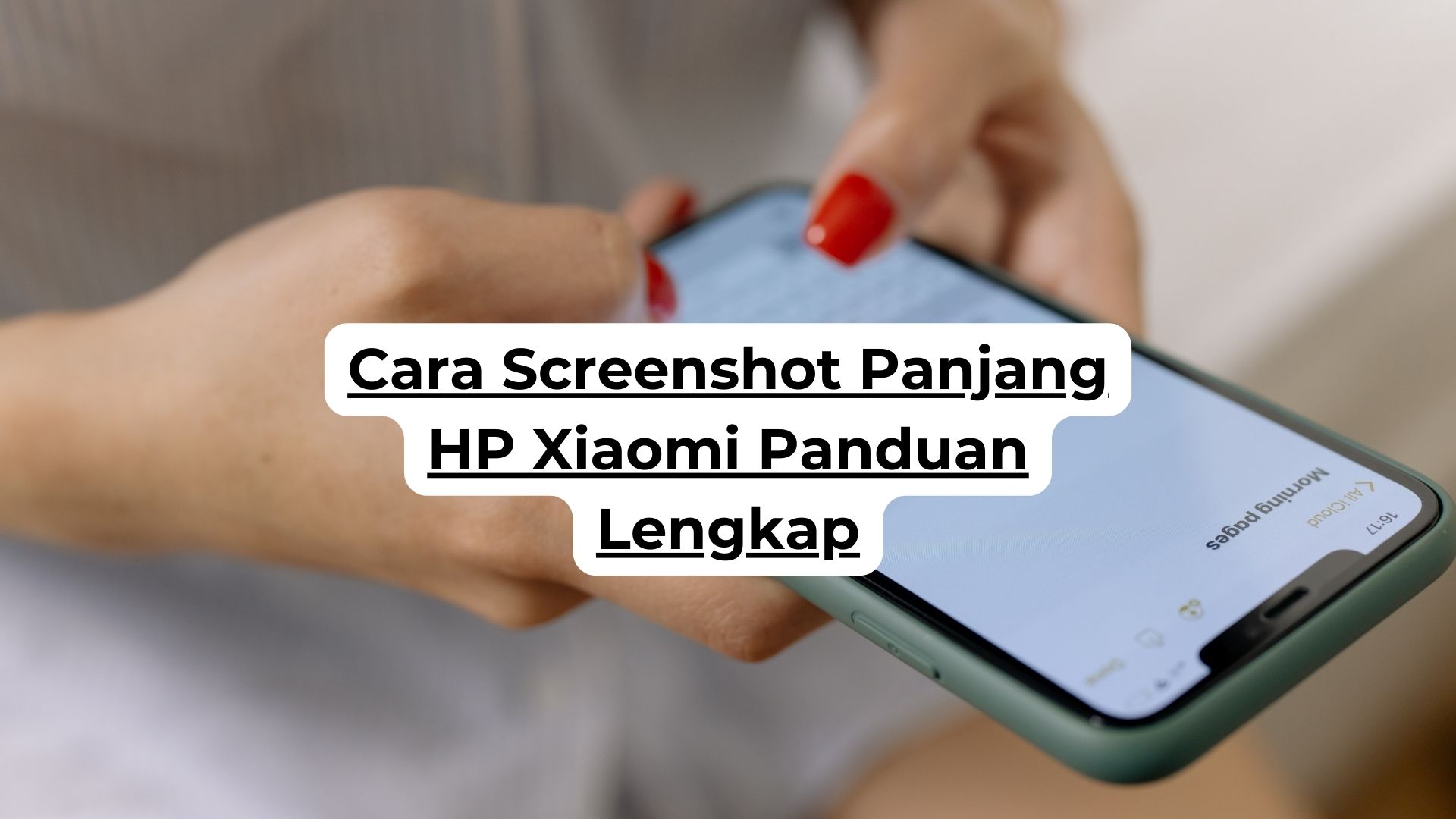 Cara Screenshot Panjang HP Xiaomi Panduan Lengkap