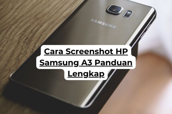 Cara Screenshot HP Samsung A3 Panduan Lengkap