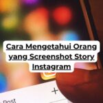 Cara Mengetahui Orang yang Screenshot Story Instagram