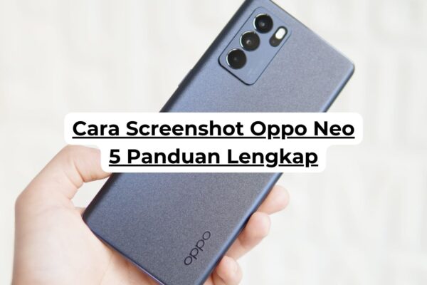 Cara Screenshot Oppo Neo 5 Panduan Lengkap