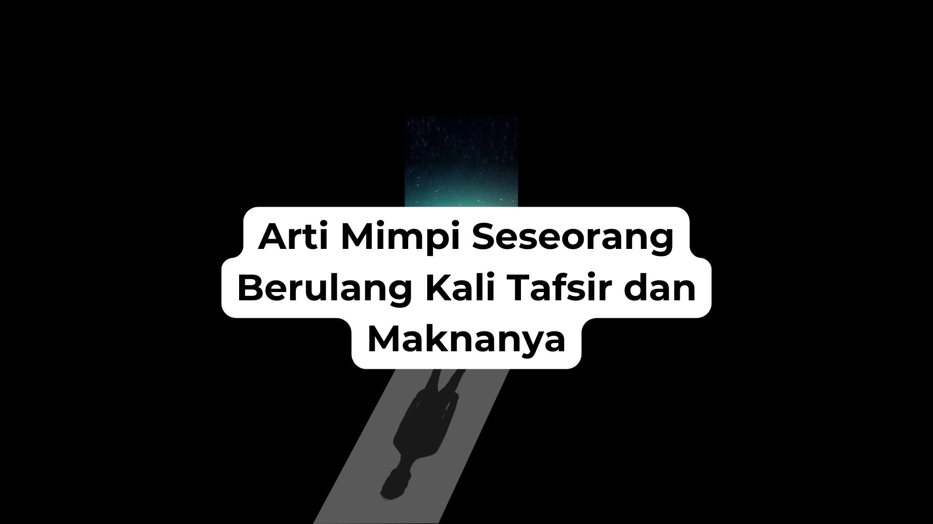 Arti Mimpi Seseorang Berulang Kali Tafsir dan Maknanya