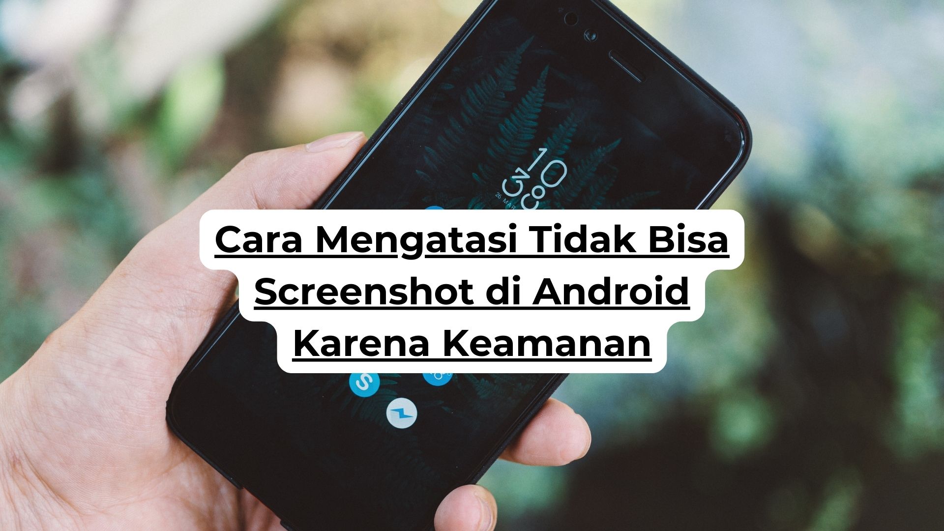 Cara Mengatasi Tidak Bisa Screenshot di Android Karena Keamanan