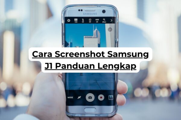 Cara Screenshot Samsung J1 Panduan Lengkap