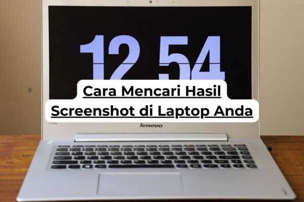 Cara Mencari Hasil Screenshot di Laptop Anda