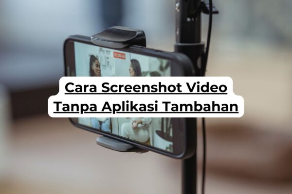 Cara Screenshot Video Tanpa Aplikasi Tambahan