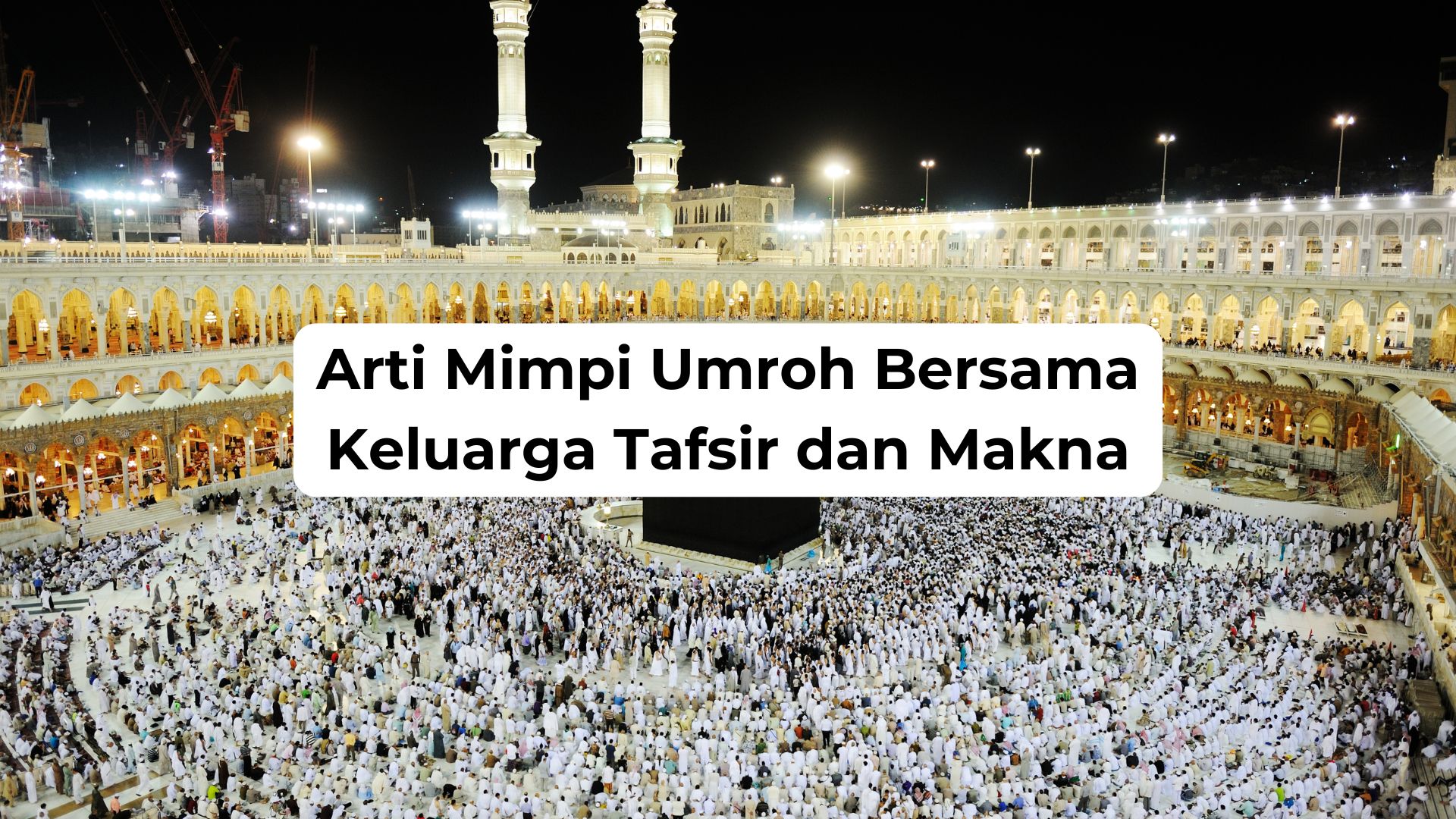 Arti Mimpi Umroh Bersama Keluarga Tafsir dan Makna