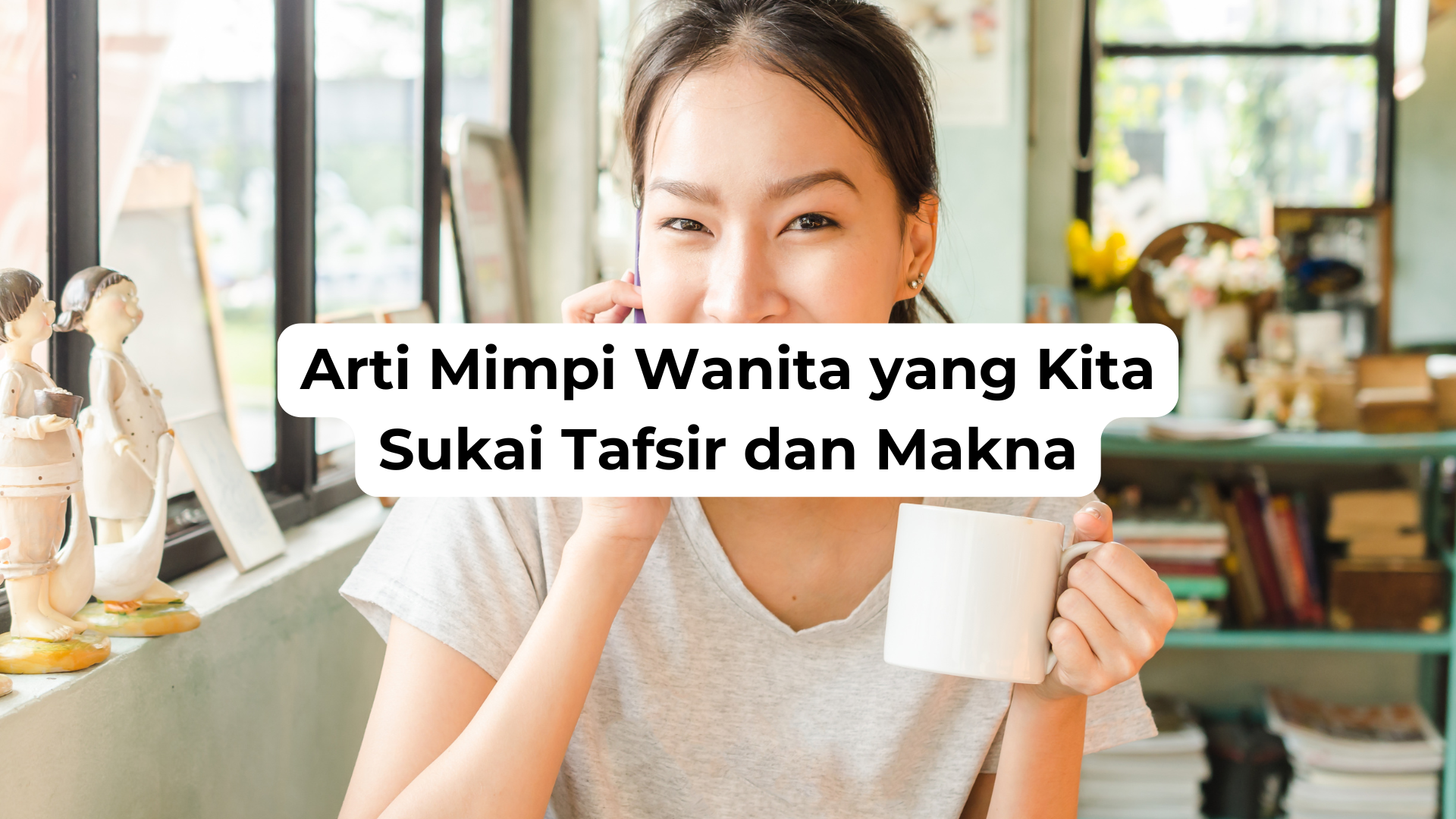 Arti Mimpi Wanita yang Kita Sukai Tafsir dan Makna