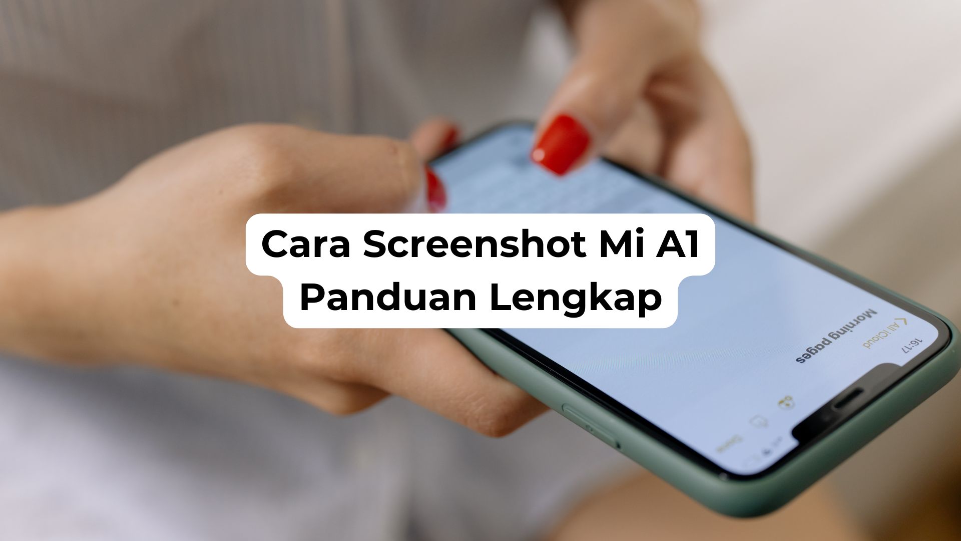 Cara Screenshot Mi A1 Panduan Lengkap