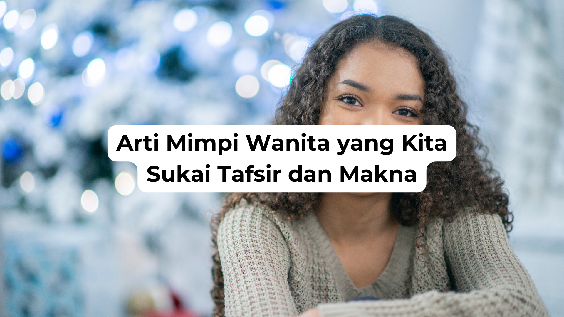 Arti Mimpi Wanita yang Kita Sukai Tafsir dan Makna