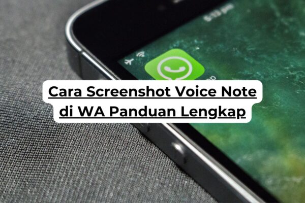 Cara Screenshot Voice Note di WA Panduan Lengkap