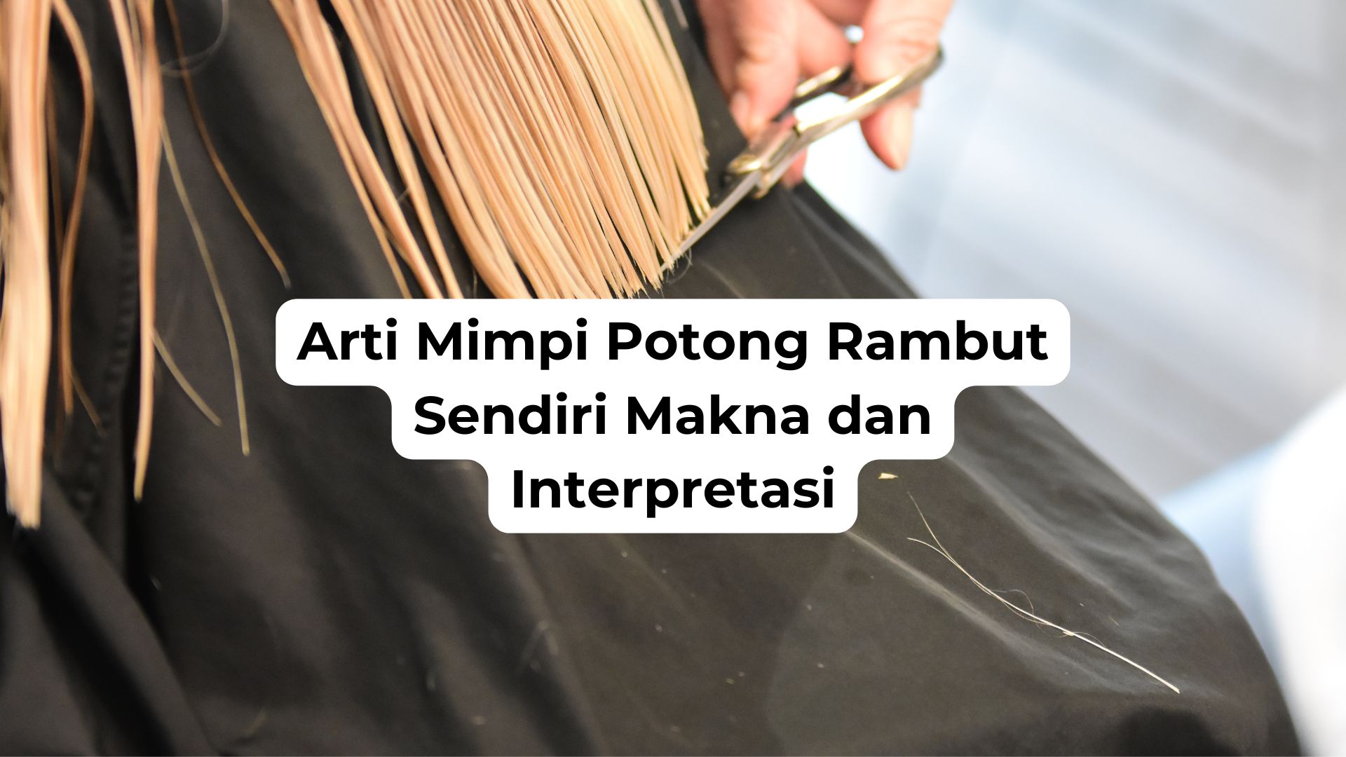 Arti Mimpi Potong Rambut Sendiri Makna dan Interpretasi