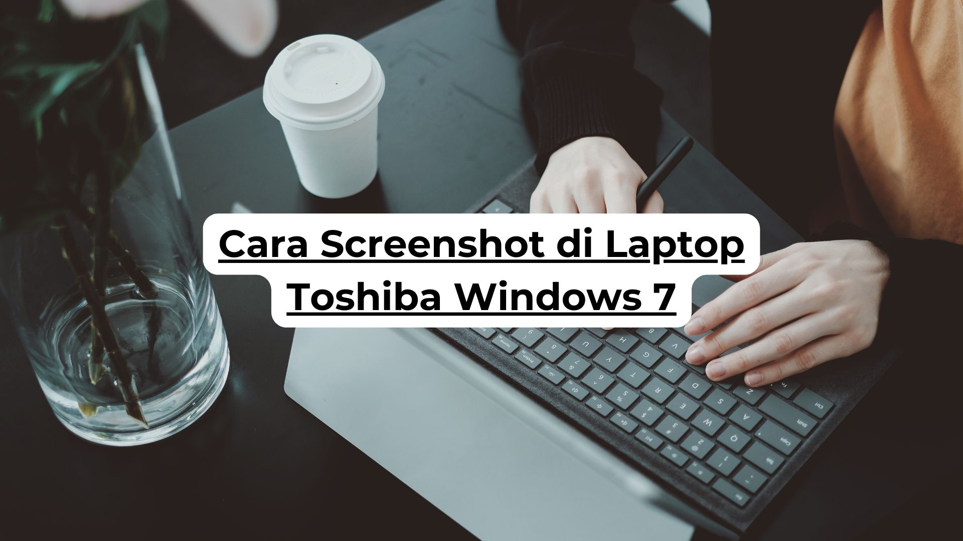 Cara Screenshot di Laptop Toshiba Windows 7