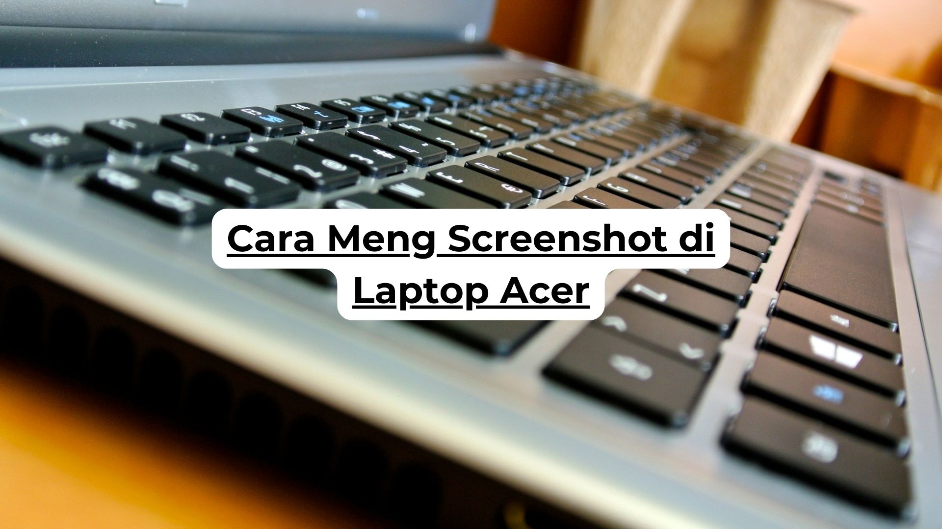 Cara Meng Screenshot di Laptop Acer