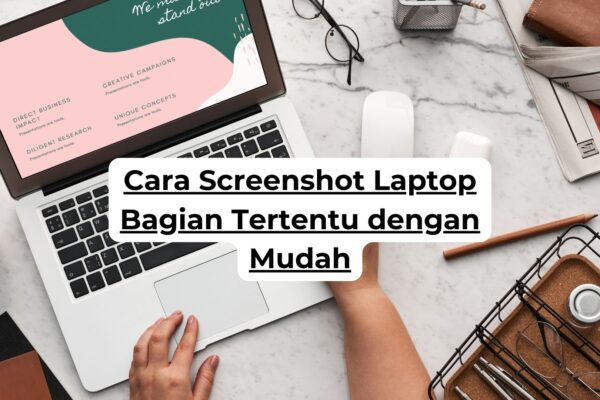 Cara Screenshot Laptop Bagian Tertentu dengan Mudah