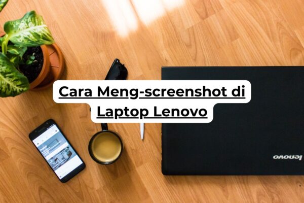 Cara Meng-screenshot di Laptop Lenovo