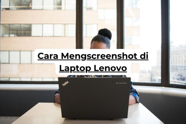 Cara Mengscreenshot di Laptop Lenovo