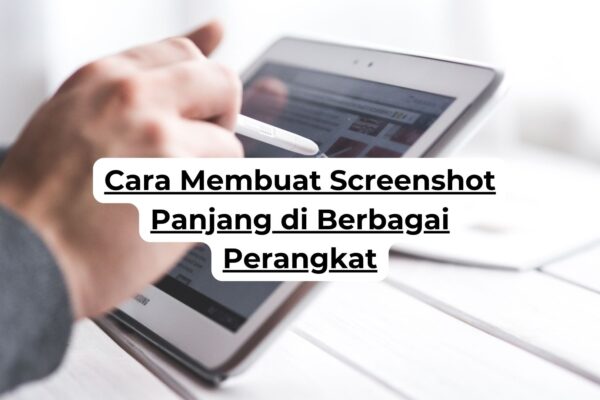 Cara Membuat Screenshot Panjang di Berbagai Perangkat