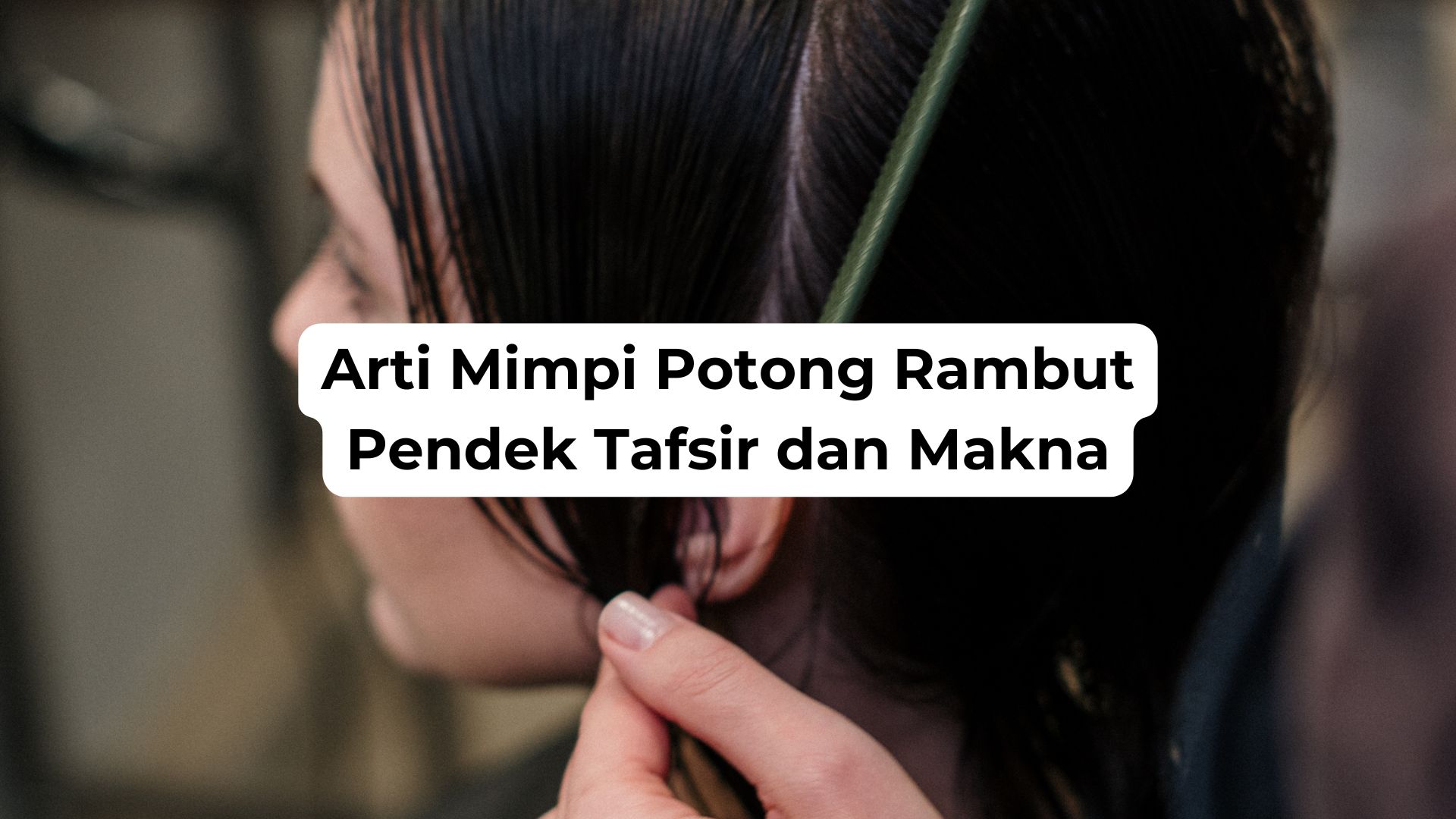 Arti Mimpi Potong Rambut Pendek Tafsir dan Makna